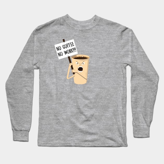 No coffee No work Long Sleeve T-Shirt by Bomdesignz